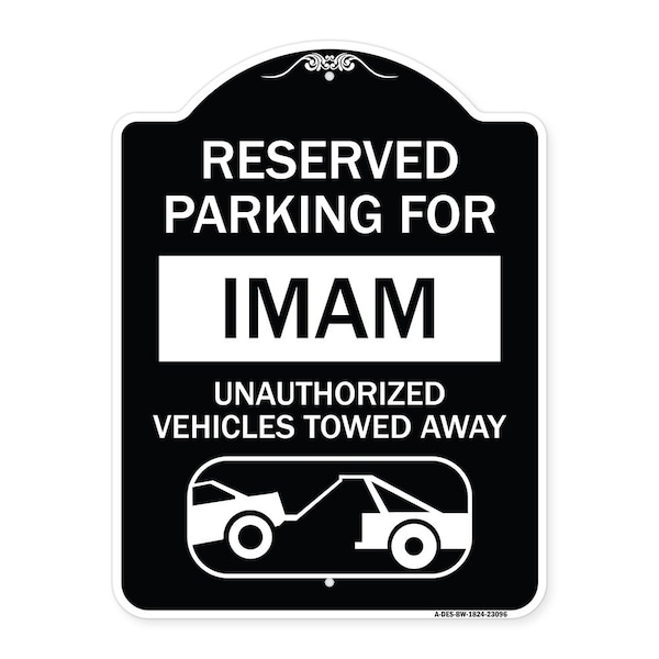 Reserved Parking for Imam Unauthorized Vehicles Towed Away Alum Sign, 24" x 18", BW-1824-23096